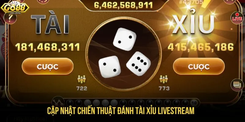 Cập nhật chiến thuật đánh Tài Xỉu Livestream