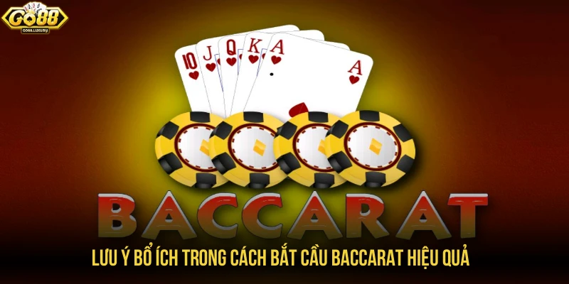 Lưu ý bổ ích trong cách bắt cầu baccarat hiệu quả