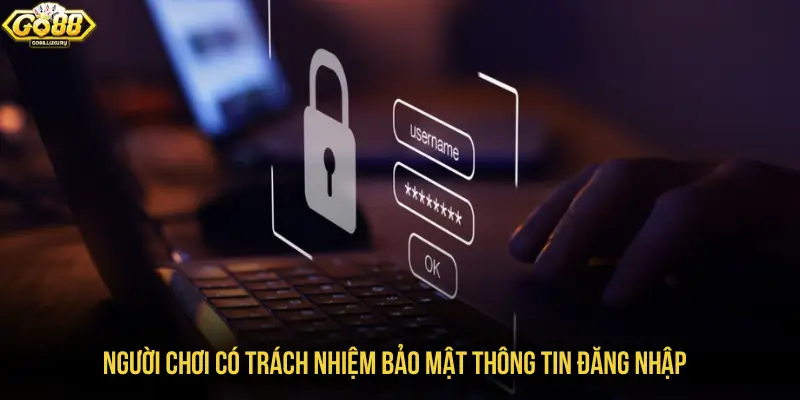 Người chơi có trách nhiệm bảo mật thông tin đăng nhập