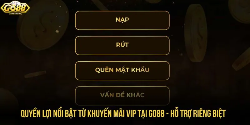 Quyền lợi nổi bật từ khuyến mãi VIP tại GO88 - Hỗ trợ riêng biệt